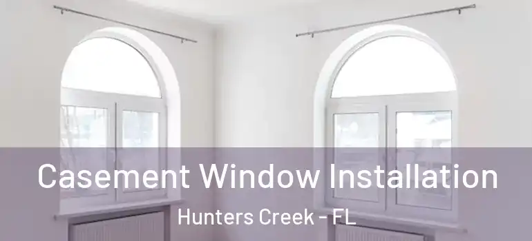  Casement Window Installation Hunters Creek - FL