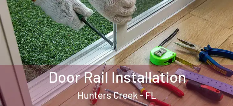 Door Rail Installation Hunters Creek - FL