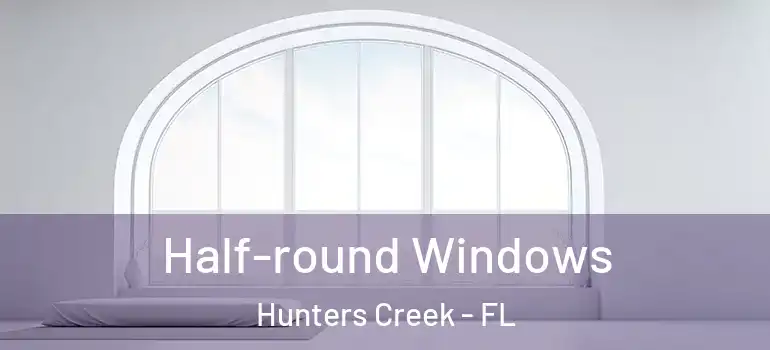 Half-round Windows Hunters Creek - FL