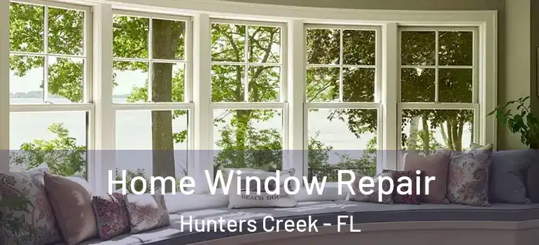 Home Window Repair Hunters Creek - FL