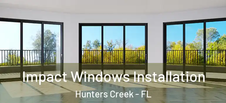 Impact Windows Installation Hunters Creek - FL