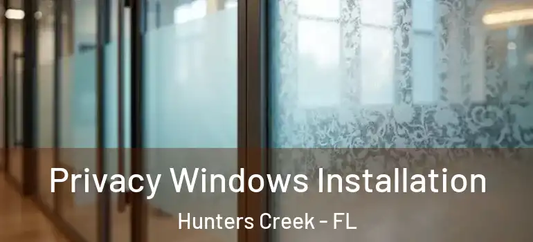 Privacy Windows Installation Hunters Creek - FL