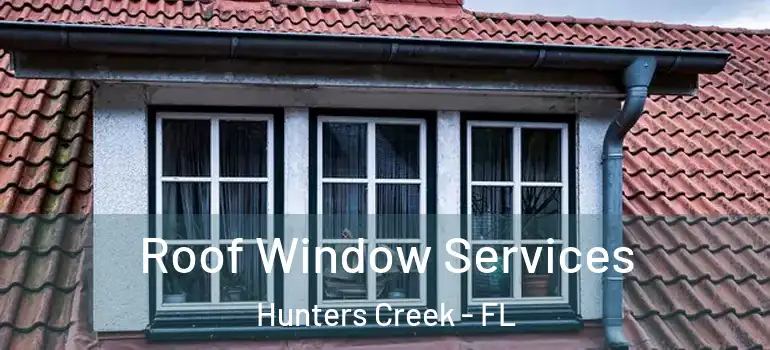 Roof Window Services Hunters Creek - FL