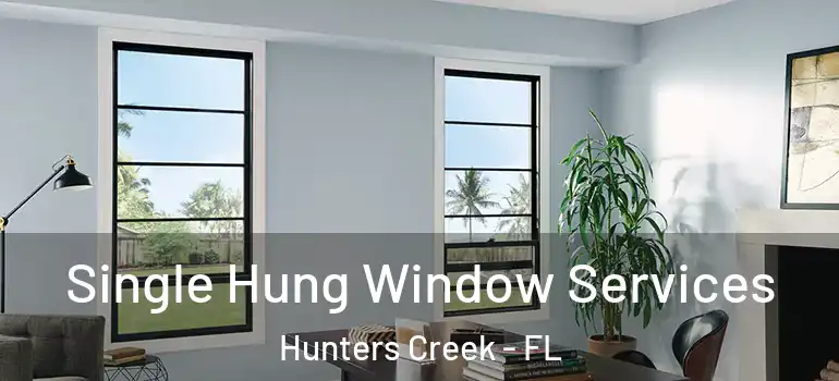 Single Hung Window Services Hunters Creek - FL