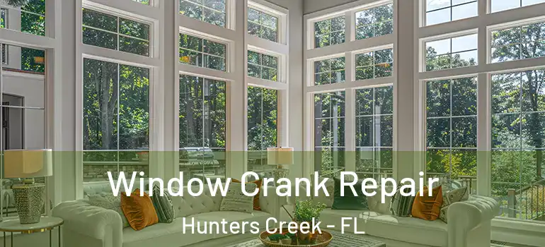 Window Crank Repair Hunters Creek - FL